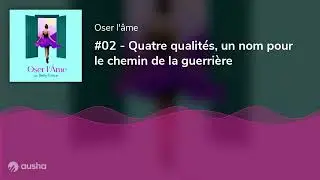 #02 - Quatre qualités, un nom pour le chemin de la guerrière