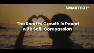 The Road to Growth Is Paved with Self Compassion