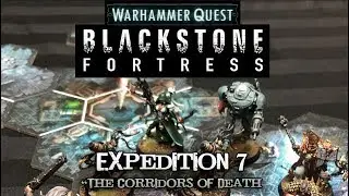 Warhammer Quest: Blackstone Fortress - Expedition 07 'Corridors of Death'