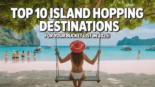 Top 10 Island Hopping Destinations for Your Bucket List in 2025!
