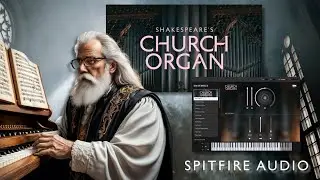 Shakespeare's Church Organ by Spitfire Audio - A piece of history in your DAW.