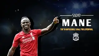 Sadio Mane - 10 Impossible goals for Liverpool