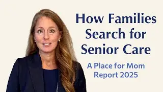Key Insights Into How Families Search for Senior Care | A Place for Mom Report 2025