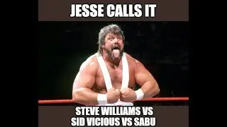 Jesse Calls It: Steve Williams vs Sid Vicious vs Sabu