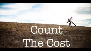 Sermon: Counting the Cost of Following Jesus - Luke 14:25-35