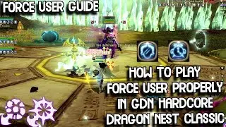 How To Play Force User Properly in GDN HC Dragon Nest Classic | How To Be Good Force User