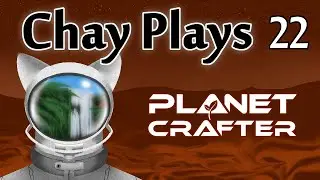 Chay Plays Planet Crafter Episode 22