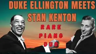Duke Ellington Meets Stan Kenton - Rare Piano Duo