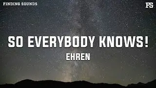 ehren - SO EVERYBODY KNOWS! (Lyrics)
