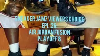 SNEAKER JAMZ VIEWERS CHOICE EPI. 26: AIR JORDAN FUSION PLAYOFF 8