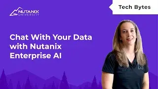 Chat With Your Data Using Nutanix Enterprise AI | Nutanix University