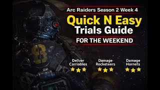Arc Raiders Season 2 Week 4 - Quick N Easy Trials Guide For The Weekend