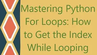 Mastering Python For Loops: How to Get the Index While Looping