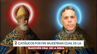 2 Catolicos Muestran LA TRADICION ORAL y LA ASUNCION DE MARIA