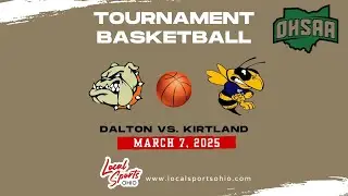 Local Sports Ohio Presents: High School Tournament Basketball - Dalton vs. Kirtland 3/7/25