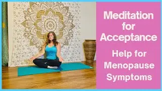MEDITATION FOR ACCEPTANCE - For help with Peri/Post/Menopause Symptoms