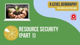 AQA A-Level Geography Livestream | Resource Security (Part 1)