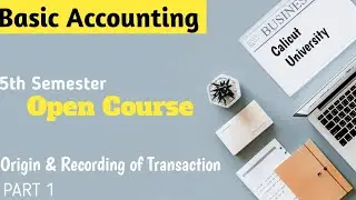 Origin and Recording Transactions | Part 1 | S5 Basic Accounting(Open Course) | Calicut University