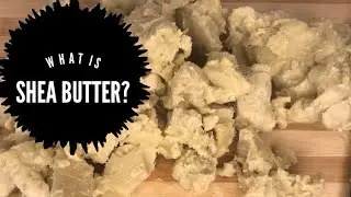 WHAT IS SHEA BUTTER? CAN YOU EAT IT? ORIGIN, MULTI-PURPOSE USAGES, ETC #sheabutter