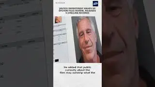 Justice Department Wraps Up Epstein Files Review, Releases 3.5 Million Records