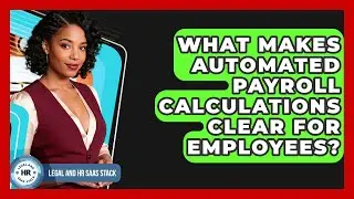 What Makes Automated Payroll Calculations Clear For Employees? - Legal And HR SaaS Stack