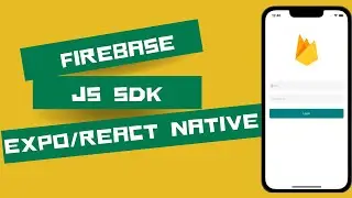 React Native/Expo firebase Js sdk setup and authentication.