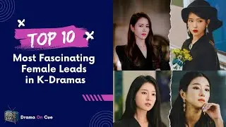 Top 10 Most Fascinating Female Leads in K-Dramas