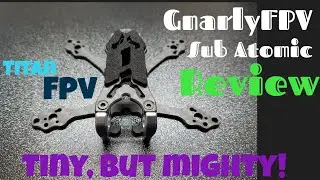 GnarlyFPV Sub Atomic Review