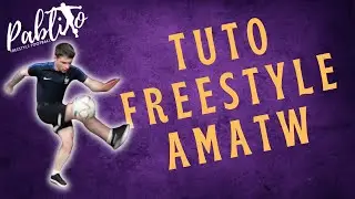 TUTO FREESTYLE FOOT #10 : LE AMATW