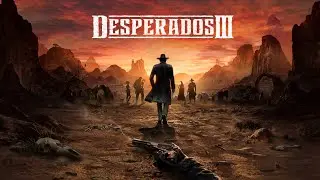 DESPERADOS III ֍ ФИНАЛ » 
