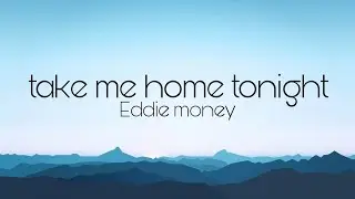 Eddie money - Take me home tonight lyrics