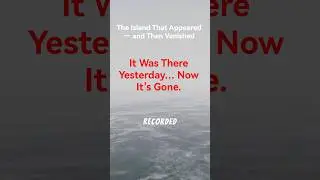 The Island That Appeared &mdash; and Then Vanished | True Story #VanishingIsland #AiMys #ai #truestory