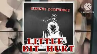 Little Bit Hurt - Unseen Symphony