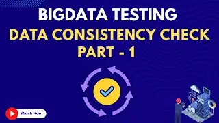 24. Data Consistency Check Part -1 | Bigdata Testing Course