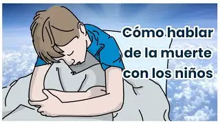 CÓMO HABLAR DE LA MUERTE CON LOS NIÑOS