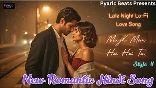 Mujh Mein Hai Tu | Romantic Song | Pyaric Beats | New Hindi Love Song | Lofi Songs Hindi | Love Song