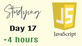 Studying Javascript for 4 hours, Day 17