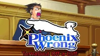 Phoenix Wrong: Turnabout Off a Cliff