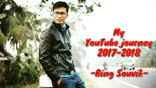 My YouTube journey 2017-2018 /Bing Souvik