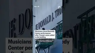 Musicians cancel Kennedy Center performances after Trump's name added to the building