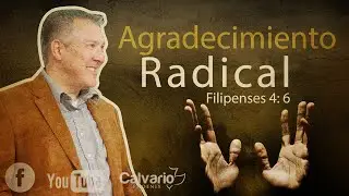 06 - Agradecimiento Radical (Filipenses 4:6)