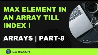 Find Maximum element in an Array till index i | Arrays | Part 9