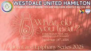 What Do You Fear? Advent 3 Lessons and Carols Service | Dec 14, 2025 | Westdale United