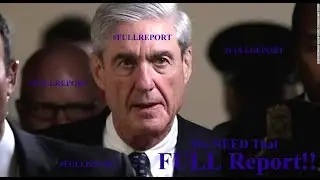 Attorney General Barr Must Release the Full MUELLER REPORT!