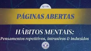 PA #46 &ndash; H&aacute;bitos Mentais: Pensamentos Repetitivos, Intrusivos e Induzidos