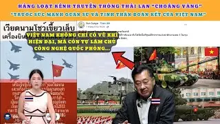 Hàng loạt kênh Truyền thông Thái Lan Choáng váng trước sức mạnh Quân sự và Tinh thần đoàn kết của VN