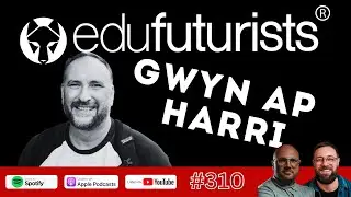 Edufuturists #310 The Moral Imperative with Gwyn ap Harri