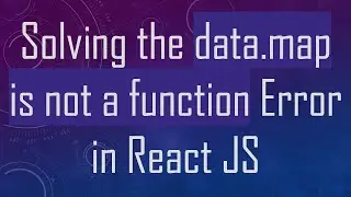 Solving the data.map is not a function Error in React JS