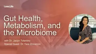 Gut Health, Metabolism, and Microbiome with Dr. Jaclyn Tolentino + Dr. Tara Zinnamon | Love.Life