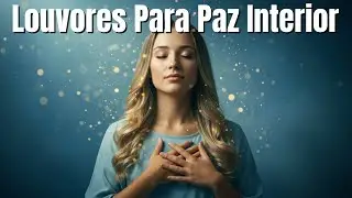 Louvores Suaves | Música Cristã para Paz Interior